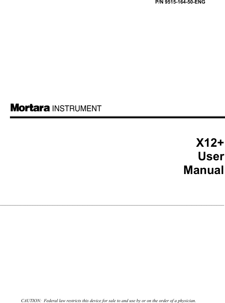  P/N 9515-164-50-ENG                  X12+ User Manual     __________________________________________________________________________________________                 CAUTION:  Federal law restricts this device for sale to and use by or on the order of a physician. 