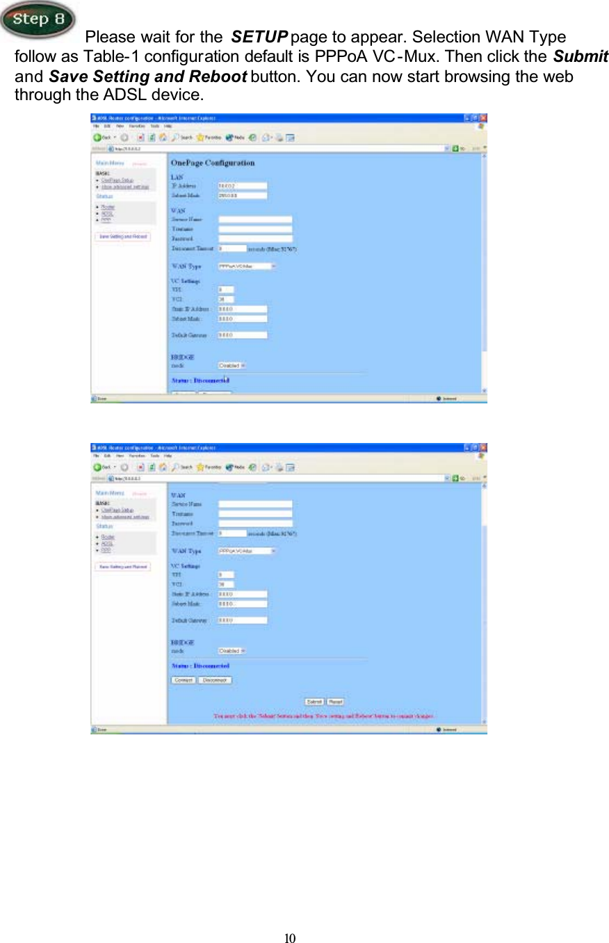 10 Please wait for the  SETUP page to appear. Selection WAN Type follow as Table-1 configuration default is PPPoA VC -Mux. Then click the Submitand Save Setting and Reboot button. You can now start browsing the web through the ADSL device.