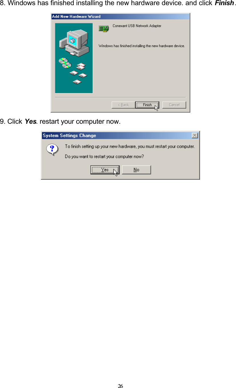 268. Windows has finished installing the new hardware device. and click Finish .9. Click Yes. restart your computer now.