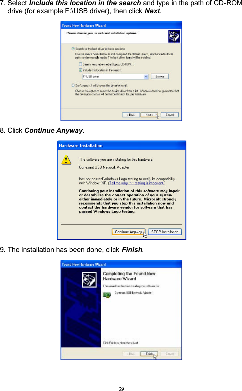 297. Select Include this location in the search and type in the path of CD-ROMdrive (for example F:\USB driver), then click Next.8. Click Continue Anyway.9. The installation has been done, click Finish.