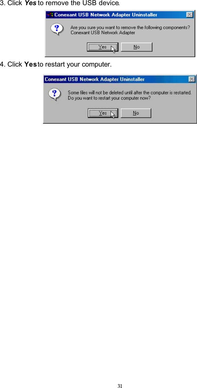 313. Click Yes to remove the USB device.4. Click Yes to restart your computer.