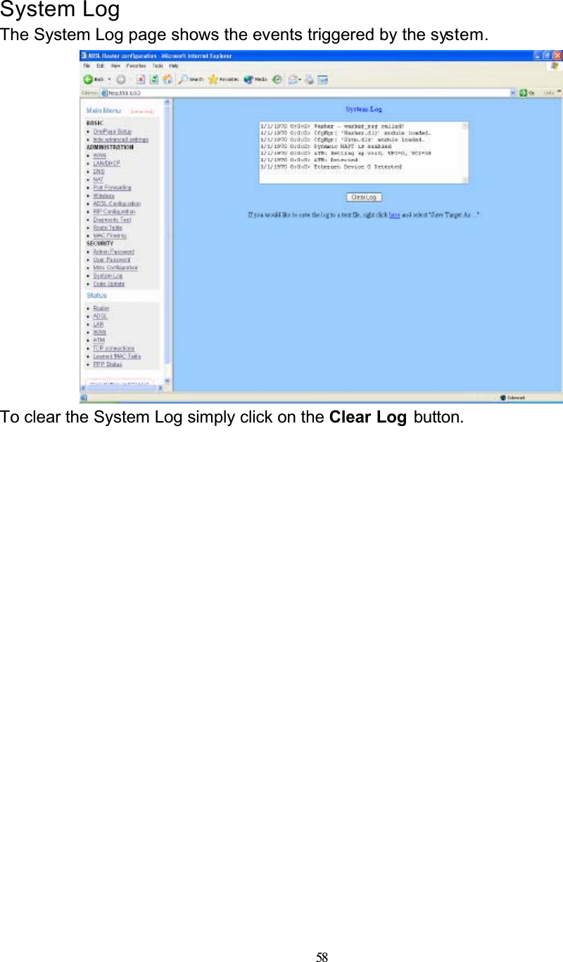 58System LogThe System Log page shows the events triggered by the system.To clear the System Log simply click on the Clear Log button.