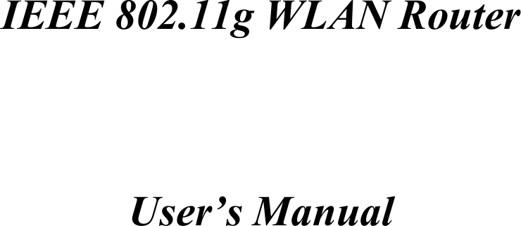    IEEE 802.11g WLAN Router    User’s Manual 