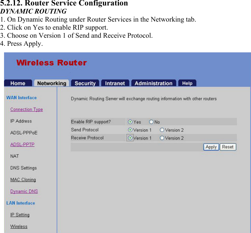 5.2.12. Router Service Configuration DYNAMIC ROUTING 1. On Dynamic Routing under Router Services in the Networking tab. 2. Click on Yes to enable RIP support. 3. Choose on Version 1 of Send and Receive Protocol. 4. Press Apply.  