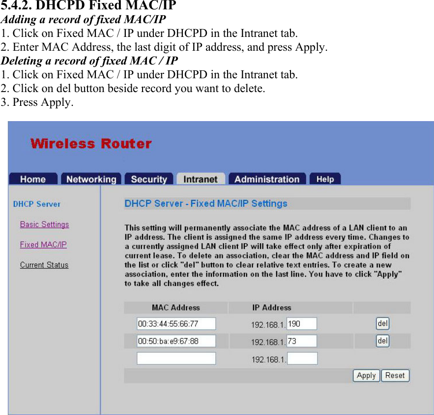 5.4.2. DHCPD Fixed MAC/IP Adding a record of fixed MAC/IP 1. Click on Fixed MAC / IP under DHCPD in the Intranet tab. 2. Enter MAC Address, the last digit of IP address, and press Apply. Deleting a record of fixed MAC / IP 1. Click on Fixed MAC / IP under DHCPD in the Intranet tab. 2. Click on del button beside record you want to delete. 3. Press Apply.  