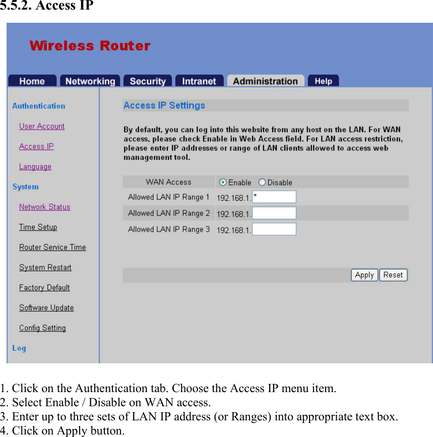 5.5.2. Access IP  1. Click on the Authentication tab. Choose the Access IP menu item. 2. Select Enable / Disable on WAN access. 3. Enter up to three sets of LAN IP address (or Ranges) into appropriate text box. 4. Click on Apply button. 