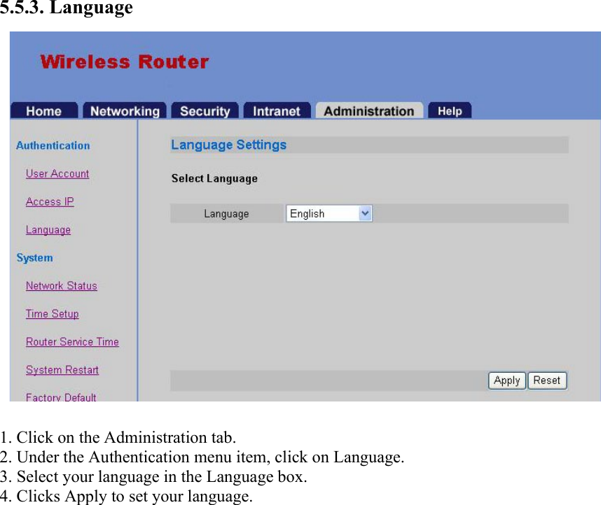 5.5.3. Language  1. Click on the Administration tab. 2. Under the Authentication menu item, click on Language. 3. Select your language in the Language box. 4. Clicks Apply to set your language.  