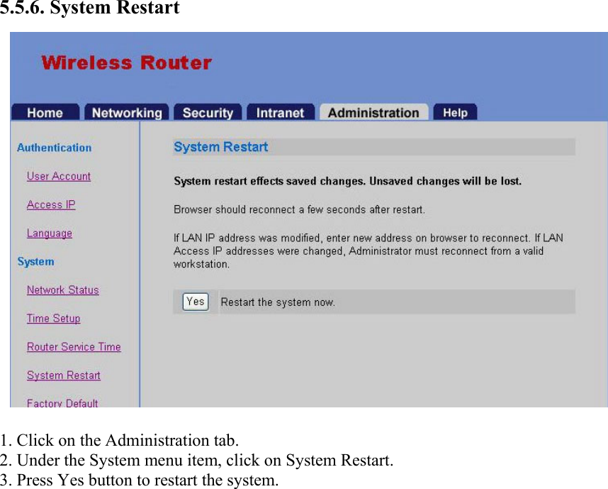 5.5.6. System Restart  1. Click on the Administration tab. 2. Under the System menu item, click on System Restart. 3. Press Yes button to restart the system.  