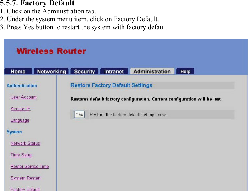 5.5.7. Factory Default 1. Click on the Administration tab. 2. Under the system menu item, click on Factory Default. 3. Press Yes button to restart the system with factory default.  