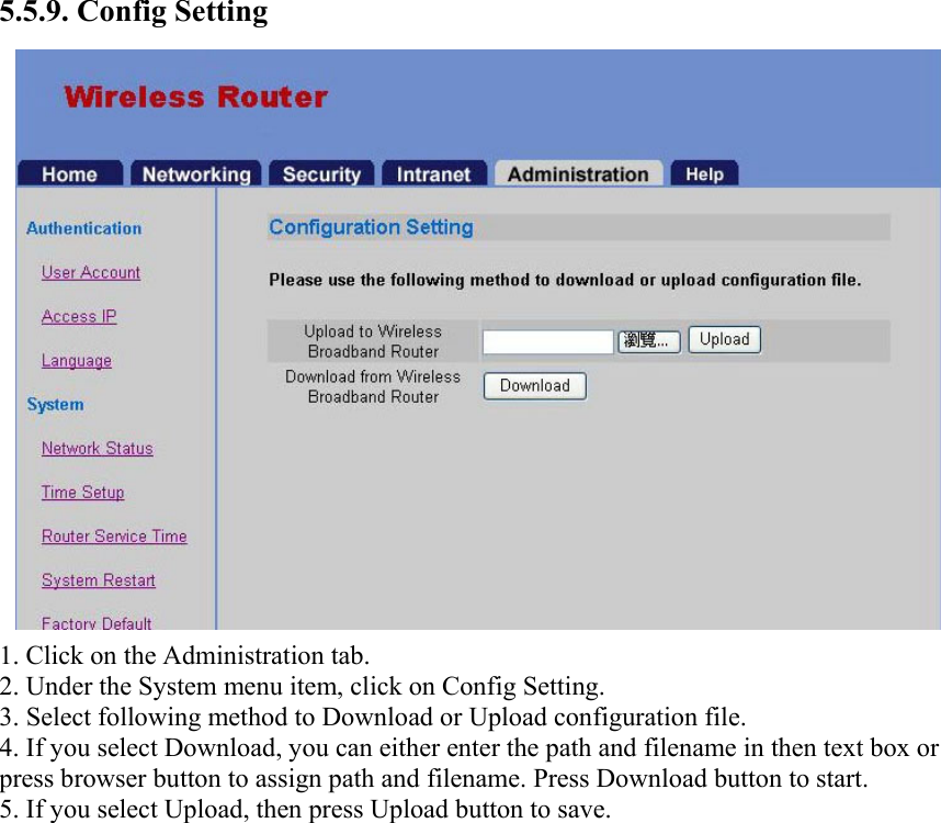 5.5.9. Config Setting 1. Click on the Administration tab. 2. Under the System menu item, click on Config Setting. 3. Select following method to Download or Upload configuration file. 4. If you select Download, you can either enter the path and filename in then text box or press browser button to assign path and filename. Press Download button to start. 5. If you select Upload, then press Upload button to save.  