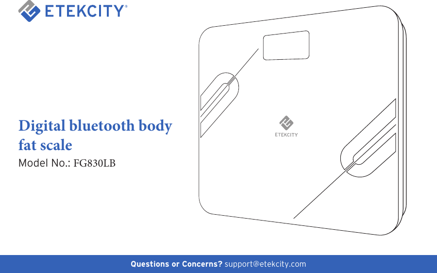 1Questions or Concerns? support@etekcity.comDigital bluetooth body fat scale Model No.: FG830LB