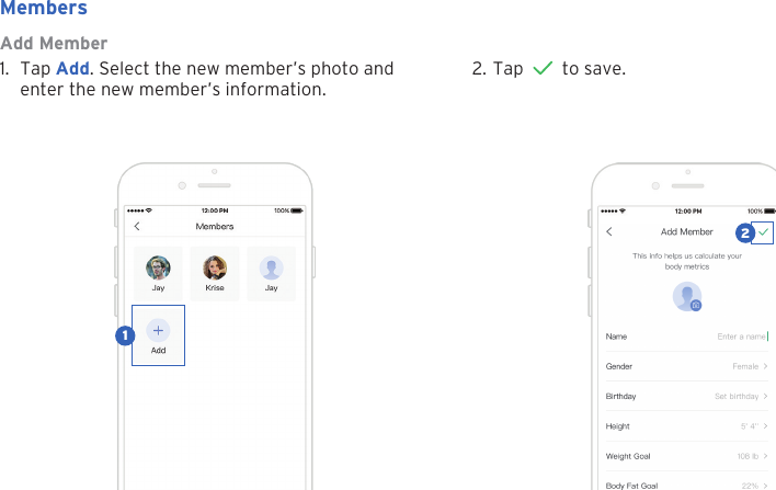 22Add Member1. Tap Add. Select the new member&rsquo;s photo andenter the new member&rsquo;s information.Members2. Tap   to save.12