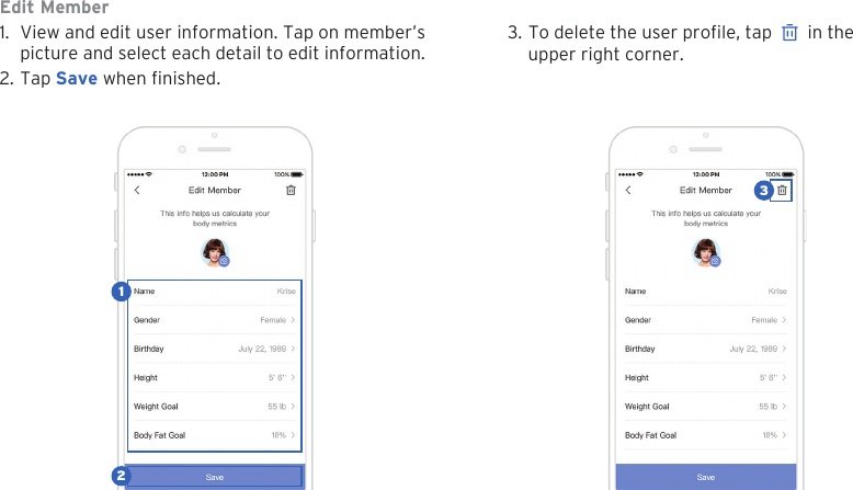 23Edit Member1. View and edit user information. Tap on member&rsquo;spicture and select each detail to edit information.2. Tap Save when nished.3. To delete the user prole, tap   in the upper right corner.123