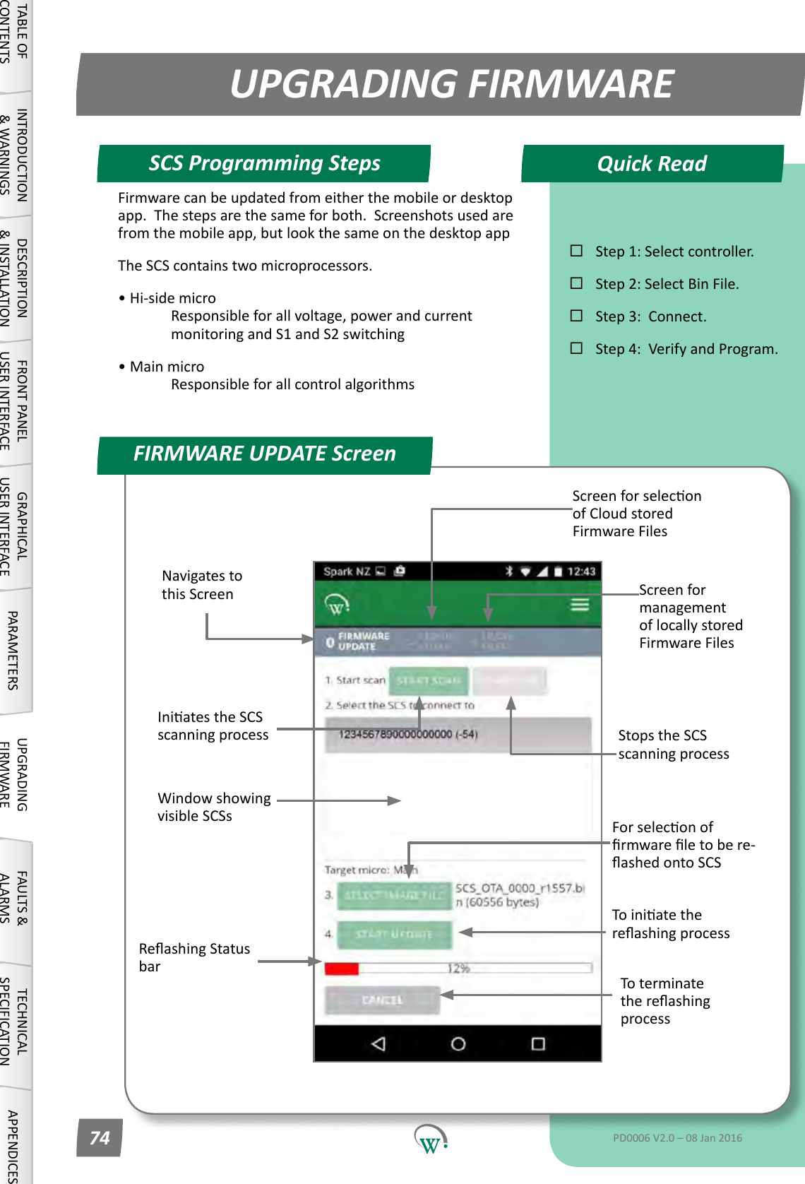 Navigatestothis ScreenScreenforseleconof Cloud stored Firmware FilesScreen for managementof locally stored Firmware FilesIniatestheSCSscanningprocess Stops the SCS scanningprocessWindowshowingvisible SCSs Forseleconofrmwareletobere-ashedontoSCSToiniatethereashingprocessReashingStatusbarTo terminate thereashingprocessUPGRADING FIRMWAREQuick ReadFIRMWARE UPDATE ScreenSCS Programming StepsTABLE OF CONTENTSINTRODUCTION &amp; WARNINGSDESCRIPTION &amp; INSTALLATIONFRONT PANEL USER INTERFACEGRAPHICAL USER INTERFACE PARAMETERS UPGRADING FIRMWAREFAULTS &amp; ALARMSTECHNICAL SPECIFICATION APPENDICESStep 1: Select controller.Step 2: Select Bin File.Step 3:  Connect.Step4:VerifyandProgram.PD0006 V2.0 &ndash; 08 Jan 201674Firmware can be updated from either the mobile or desktop app.  The steps are the same for both.  Screenshots used are from the mobile app, but look the same on the desktop appThe SCS contains two microprocessors.&bull; Hi-side micro  Responsibleforallvoltage,powerandcurrent  monitoringandS1andS2switching&bull; Main micro  Responsibleforallcontrolalgorithms