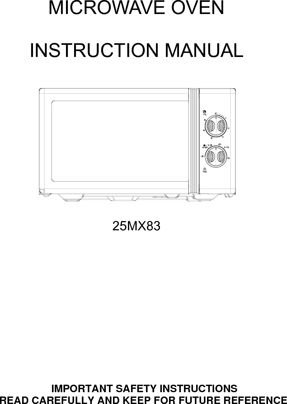     MICROWAVE OVEN   INSTRUCTION MANUAL     25MX83            IMPORTANT SAFETY INSTRUCTIONS READ CAREFULLY AND KEEP FOR FUTURE REFERENCE  
