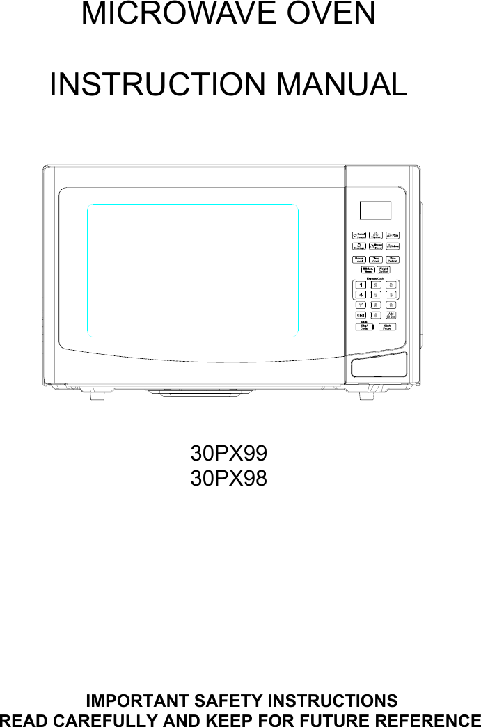  MICROWAVE OVEN   INSTRUCTION MANUAL     30PX99 30PX98        IMPORTANT SAFETY INSTRUCTIONS READ CAREFULLY AND KEEP FOR FUTURE REFERENCE 