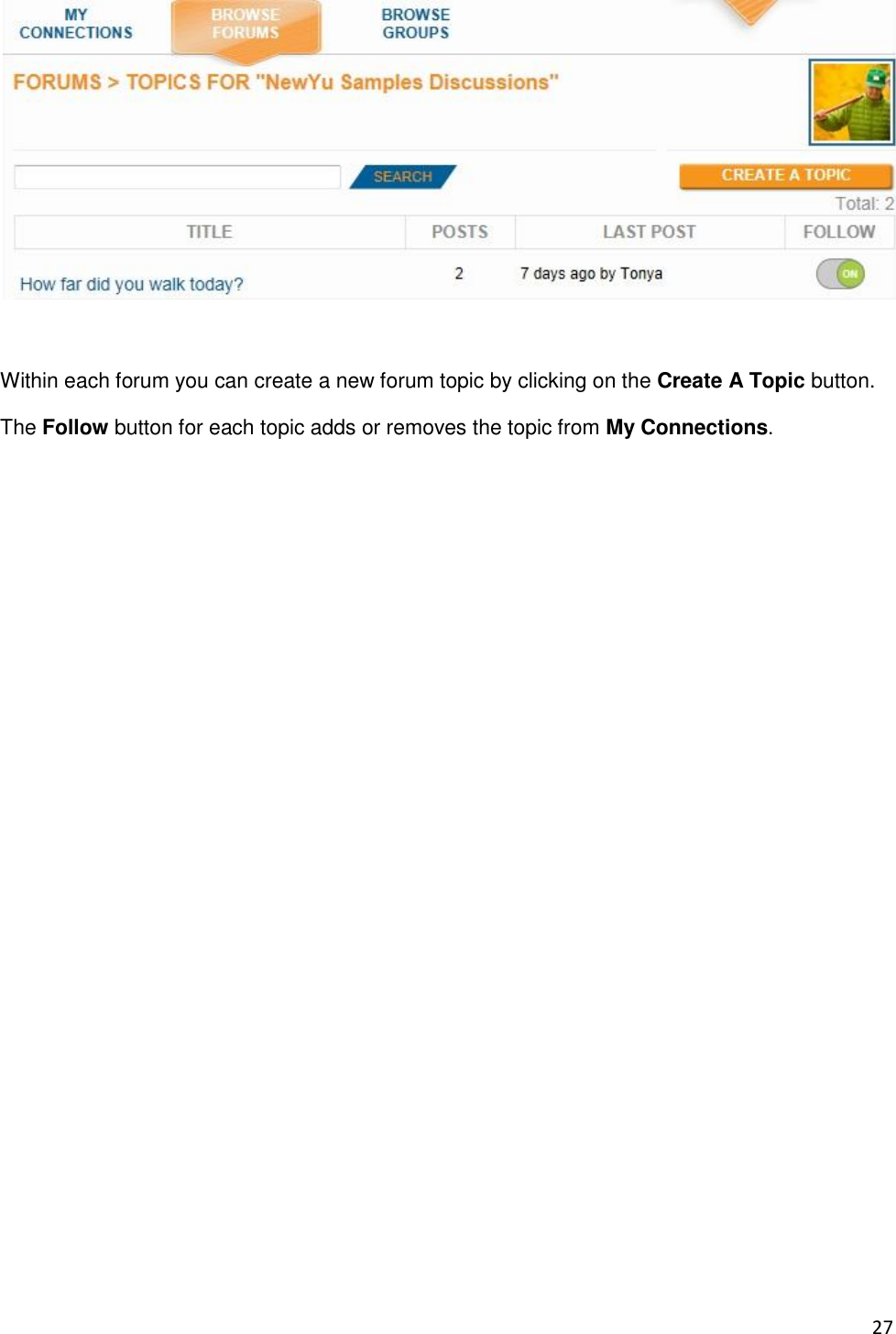 27   Within each forum you can create a new forum topic by clicking on the Create A Topic button. The Follow button for each topic adds or removes the topic from My Connections.                   