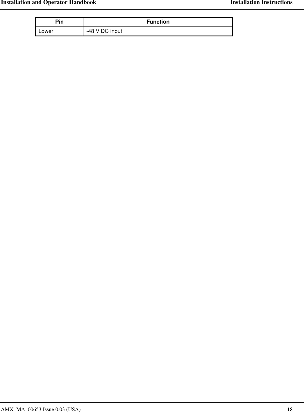 Installation and Operator Handbook    Installation Instructions AMX&ndash;MA&ndash;00653 Issue 0.03 (USA)    18 Pin Function Lower -48 V DC input  