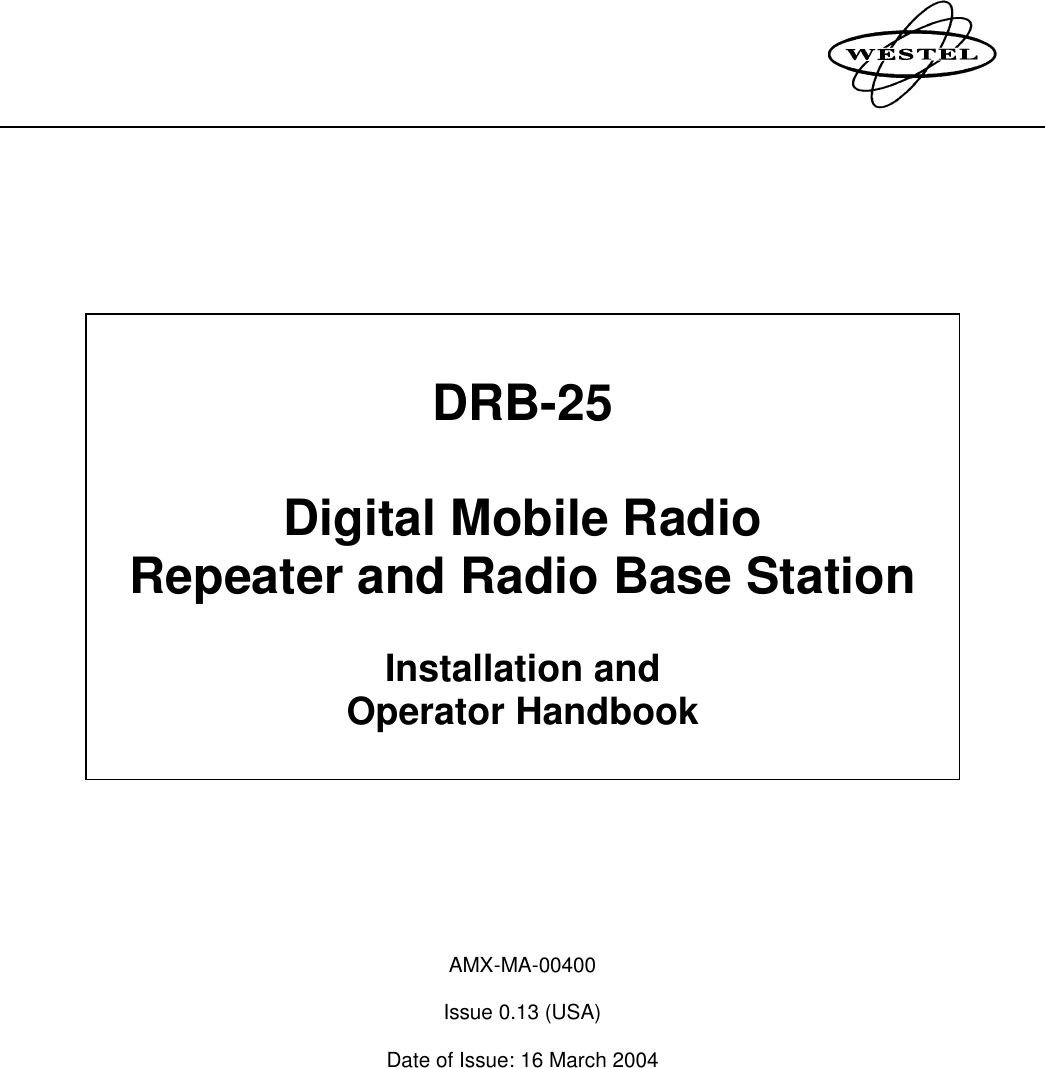             DRB-25  Digital Mobile Radio Repeater and Radio Base Station  Installation and  Operator Handbook      AMX-MA-00400  Issue 0.13 (USA)  Date of Issue: 16 March 2004 