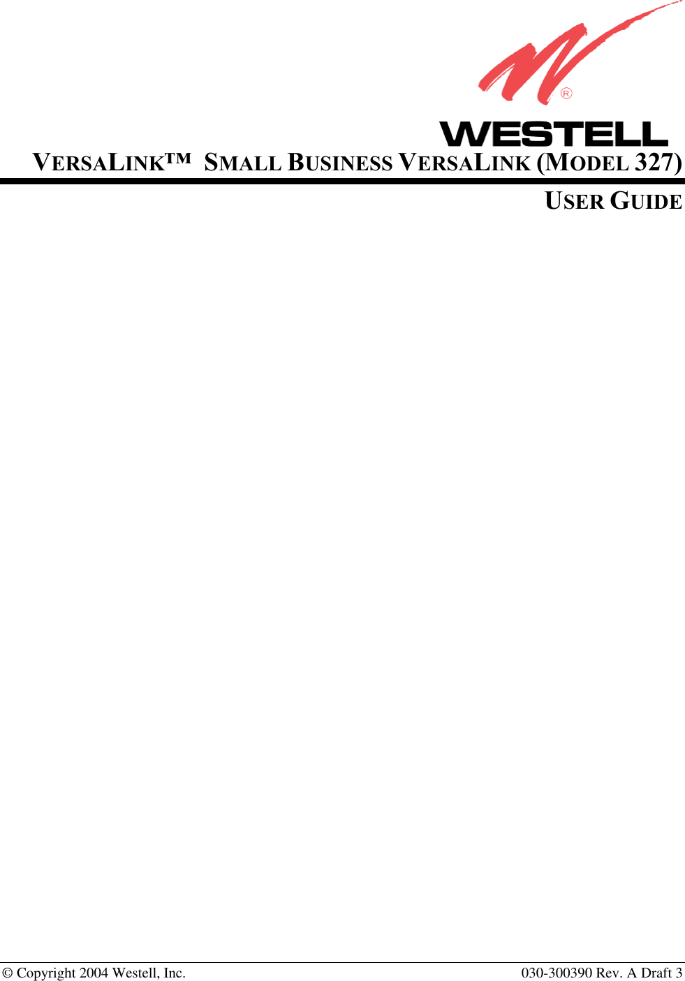  © Copyright 2004 Westell, Inc.   030-300390 Rev. A Draft 3                    VERSALINK™  SMALL BUSINESS VERSALINK (MODEL 327) USER GUIDE              