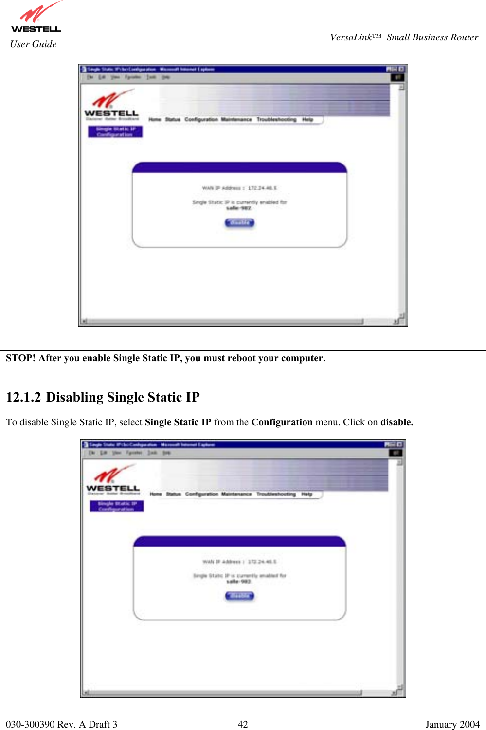       030-300390 Rev. A Draft 3  42  January 2004  VersaLink™  Small Business Router  User Guide    STOP! After you enable Single Static IP, you must reboot your computer.   12.1.2  Disabling Single Static IP  To disable Single Static IP, select Single Static IP from the Configuration menu. Click on disable.    