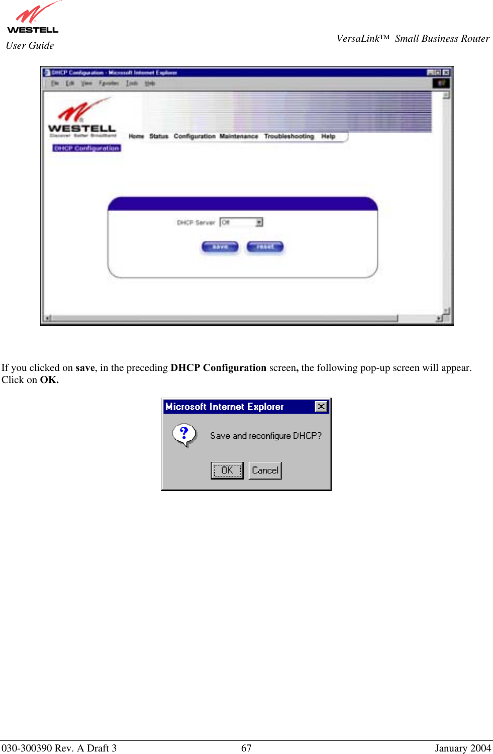       030-300390 Rev. A Draft 3  67  January 2004  VersaLink™  Small Business Router  User Guide     If you clicked on save, in the preceding DHCP Configuration screen, the following pop-up screen will appear. Click on OK.                       