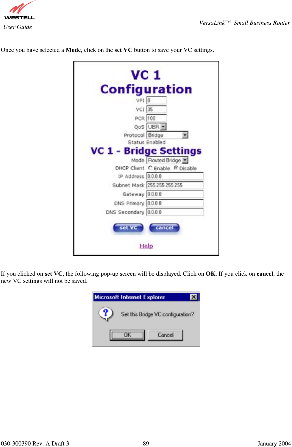       030-300390 Rev. A Draft 3  89  January 2004  VersaLink™  Small Business Router  User Guide  Once you have selected a Mode, click on the set VC button to save your VC settings.      If you clicked on set VC, the following pop-up screen will be displayed. Click on OK. If you click on cancel, the new VC settings will not be saved.                