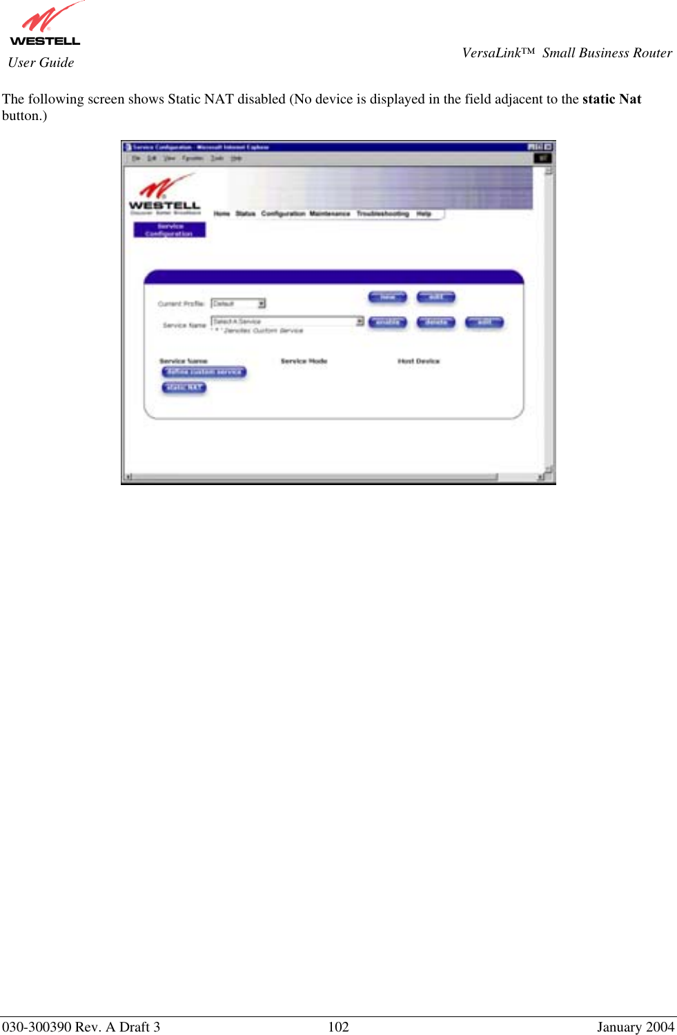       030-300390 Rev. A Draft 3  102  January 2004  VersaLink™  Small Business Router  User Guide The following screen shows Static NAT disabled (No device is displayed in the field adjacent to the static Nat button.)   