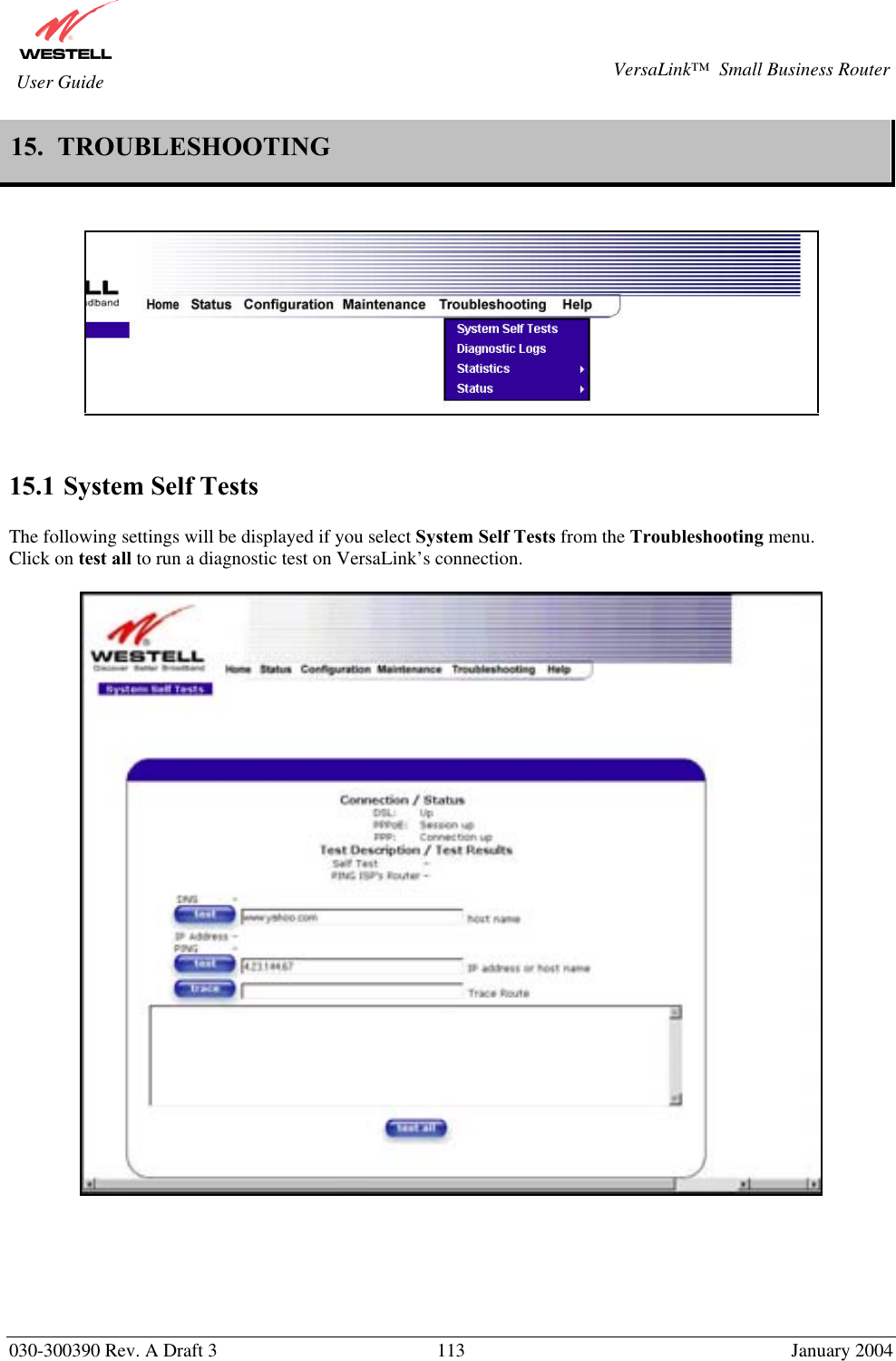       030-300390 Rev. A Draft 3  113  January 2004  VersaLink™  Small Business Router  User Guide 15.  TROUBLESHOOTING       15.1 System Self Tests  The following settings will be displayed if you select System Self Tests from the Troubleshooting menu. Click on test all to run a diagnostic test on VersaLink’s connection.            