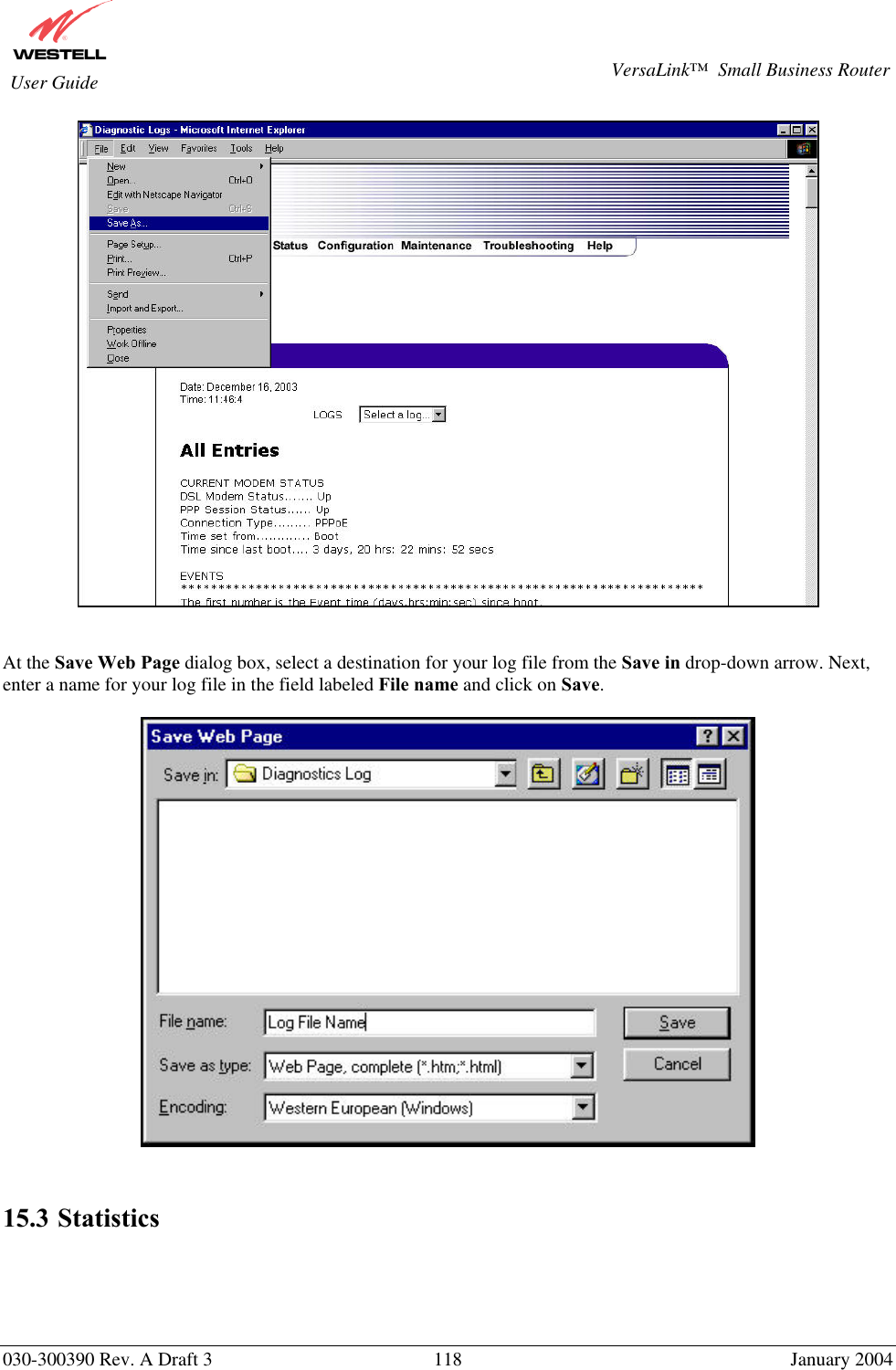       030-300390 Rev. A Draft 3  118  January 2004  VersaLink™  Small Business Router  User Guide    At the Save Web Page dialog box, select a destination for your log file from the Save in drop-down arrow. Next, enter a name for your log file in the field labeled File name and click on Save.     15.3 Statistics  