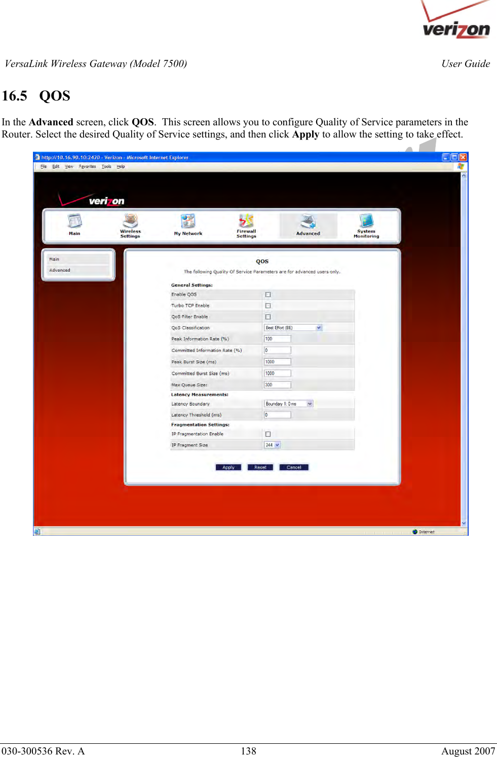       030-300536 Rev. A  138       August 2007 User GuideVersaLink Wireless Gateway (Model 7500) 16.5   QOS  In the Advanced screen, click QOS.  This screen allows you to configure Quality of Service parameters in the Router. Select the desired Quality of Service settings, and then click Apply to allow the setting to take effect.                    