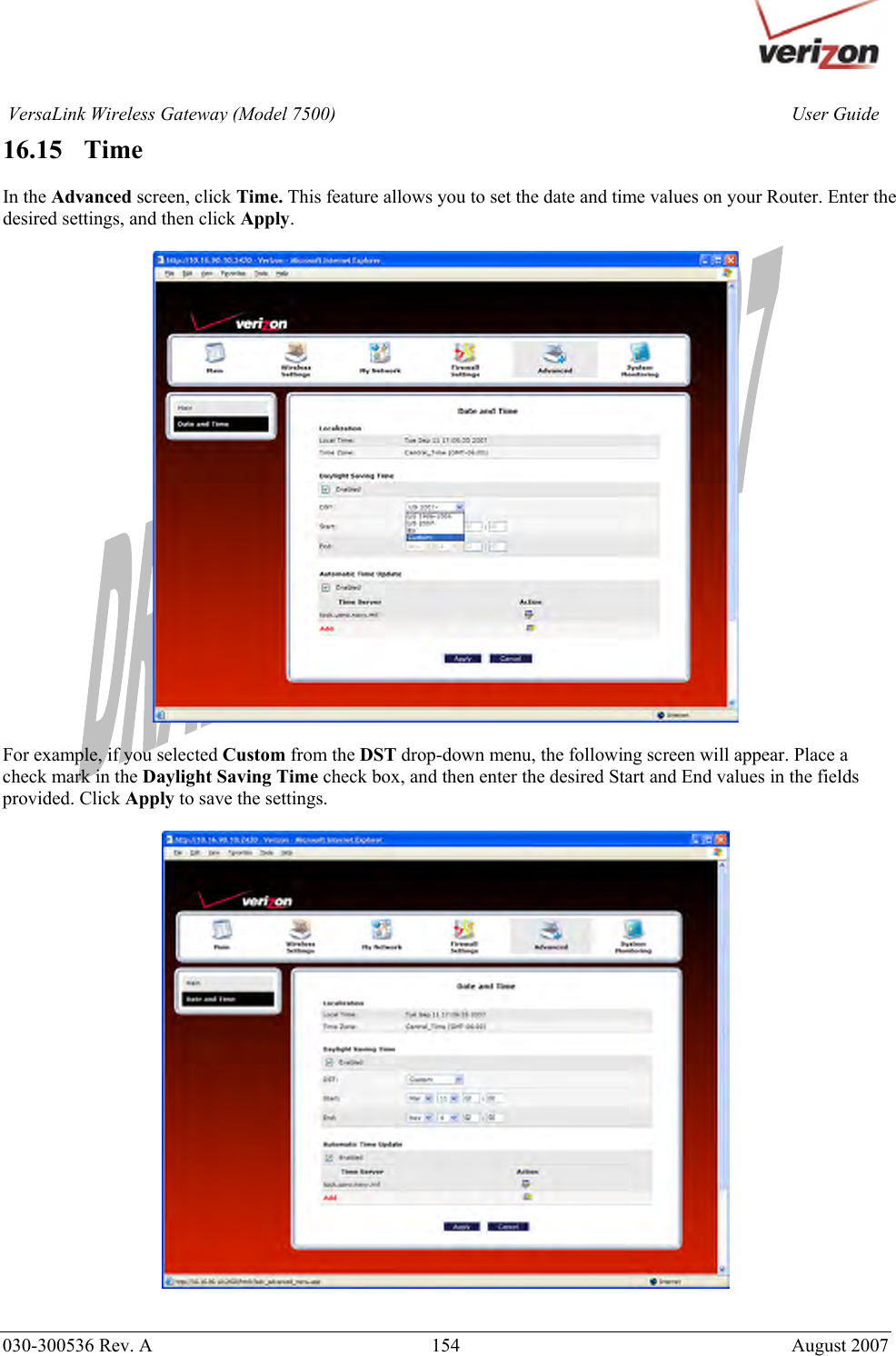       030-300536 Rev. A  154       August 2007 User GuideVersaLink Wireless Gateway (Model 7500)16.15   Time  In the Advanced screen, click Time. This feature allows you to set the date and time values on your Router. Enter the desired settings, and then click Apply.    For example, if you selected Custom from the DST drop-down menu, the following screen will appear. Place a check mark in the Daylight Saving Time check box, and then enter the desired Start and End values in the fields provided. Click Apply to save the settings.    