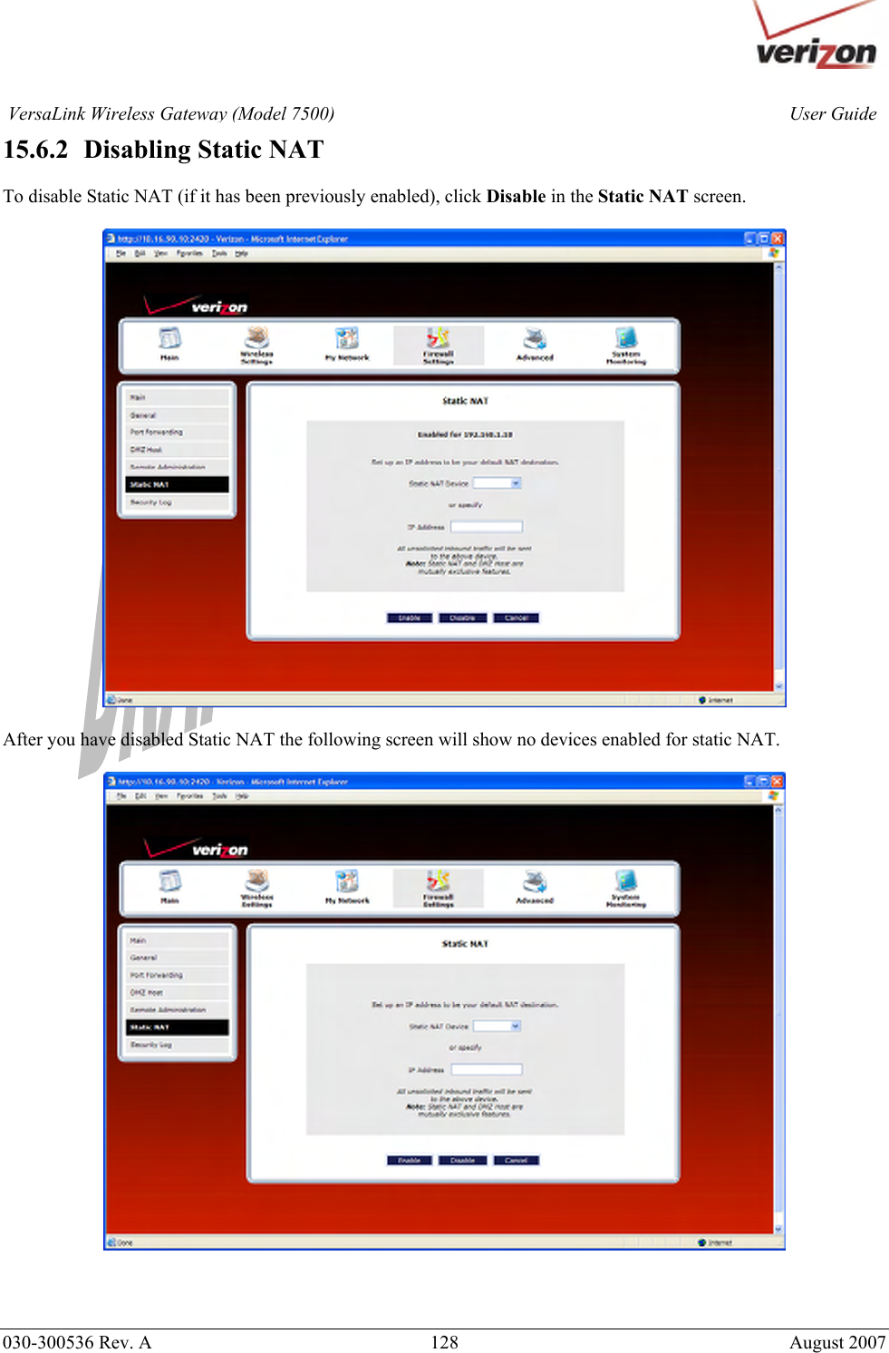       030-300536 Rev. A  128       August 2007 User GuideVersaLink Wireless Gateway (Model 7500)15.6.2   Disabling Static NAT  To disable Static NAT (if it has been previously enabled), click Disable in the Static NAT screen.     After you have disabled Static NAT the following screen will show no devices enabled for static NAT.      