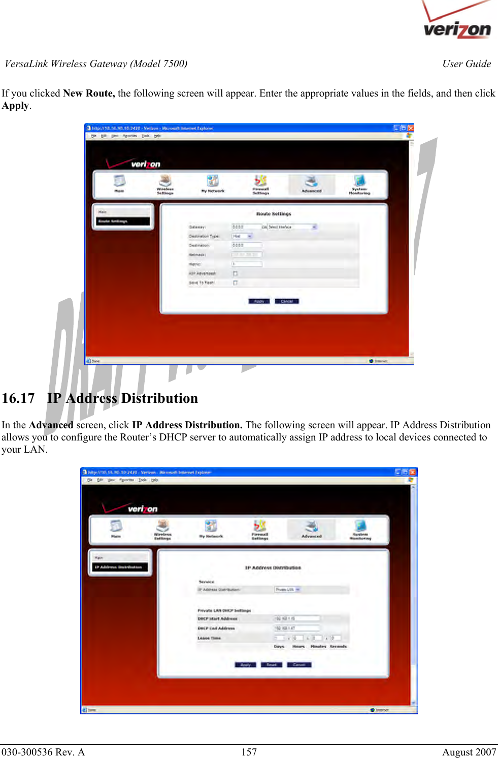       030-300536 Rev. A  157       August 2007 User GuideVersaLink Wireless Gateway (Model 7500) If you clicked New Route, the following screen will appear. Enter the appropriate values in the fields, and then click Apply.     16.17   IP Address Distribution  In the Advanced screen, click IP Address Distribution. The following screen will appear. IP Address Distribution allows you to configure the Router’s DHCP server to automatically assign IP address to local devices connected to your LAN.     