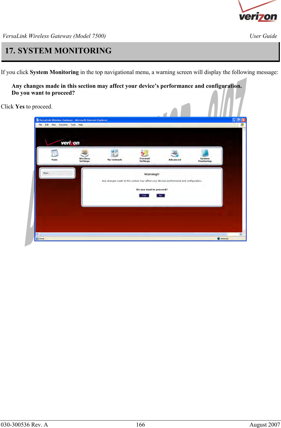       030-300536 Rev. A  166     August 2007 User GuideVersaLink Wireless Gateway (Model 7500)17. SYSTEM MONITORING  If you click System Monitoring in the top navigational menu, a warning screen will display the following message:  Any changes made in this section may affect your device’s performance and configuration. Do you want to proceed?  Click Yes to proceed.                             