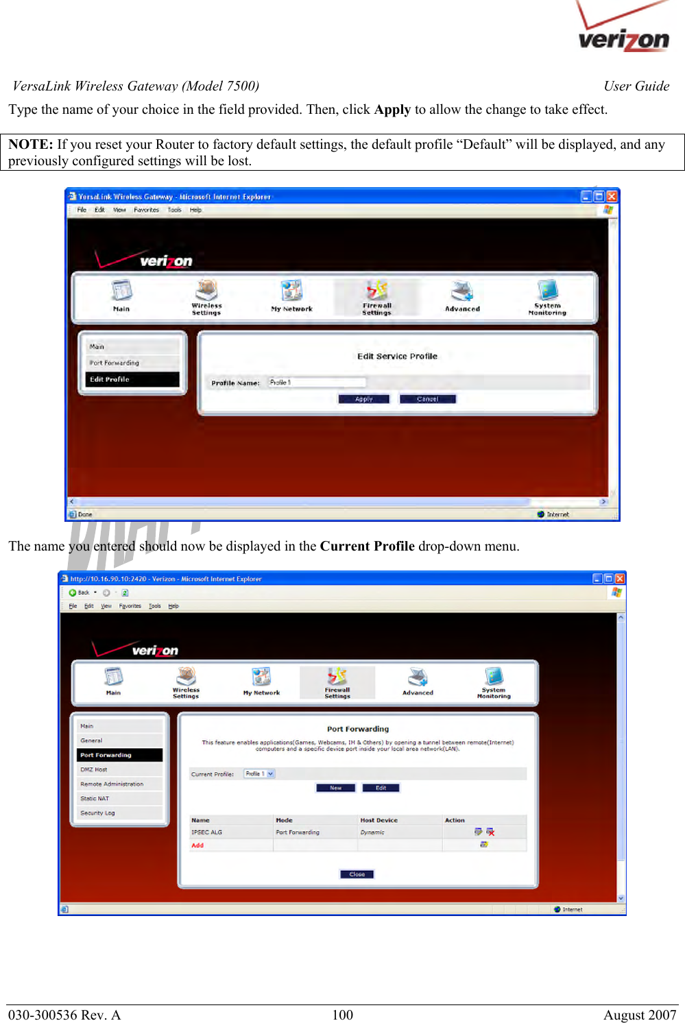       030-300536 Rev. A  100       August 2007 User GuideVersaLink Wireless Gateway (Model 7500)Type the name of your choice in the field provided. Then, click Apply to allow the change to take effect.   NOTE: If you reset your Router to factory default settings, the default profile “Default” will be displayed, and any previously configured settings will be lost.    The name you entered should now be displayed in the Current Profile drop-down menu.         