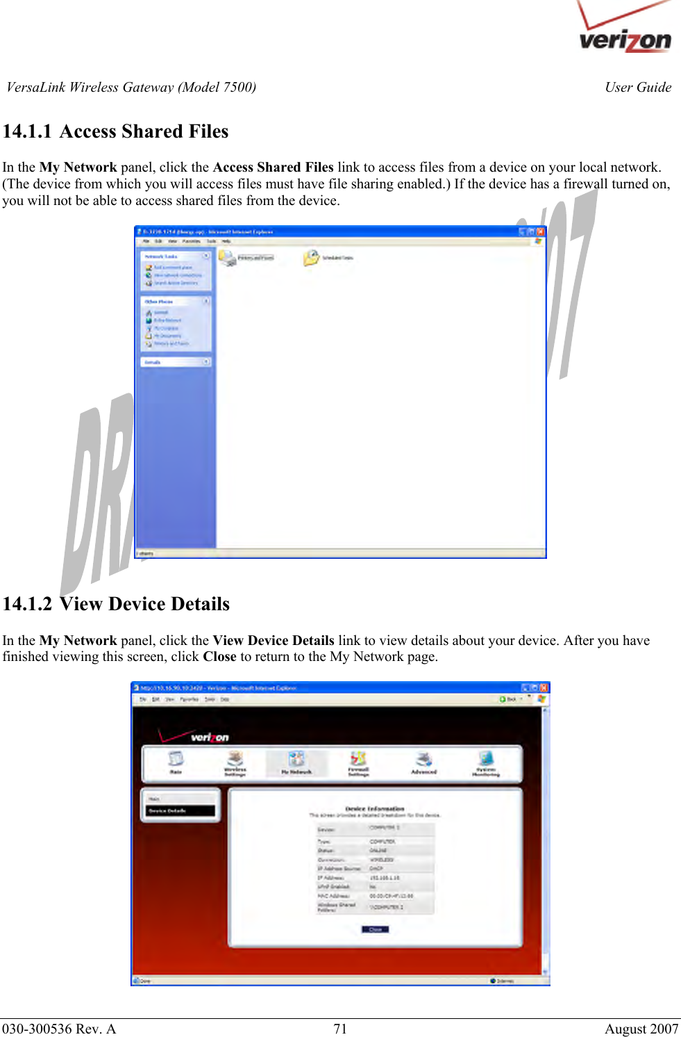       030-300536 Rev. A  71       August 2007 User GuideVersaLink Wireless Gateway (Model 7500) 14.1.1  Access Shared Files  In the My Network panel, click the Access Shared Files link to access files from a device on your local network. (The device from which you will access files must have file sharing enabled.) If the device has a firewall turned on, you will not be able to access shared files from the device.     14.1.2  View Device Details  In the My Network panel, click the View Device Details link to view details about your device. After you have finished viewing this screen, click Close to return to the My Network page.    