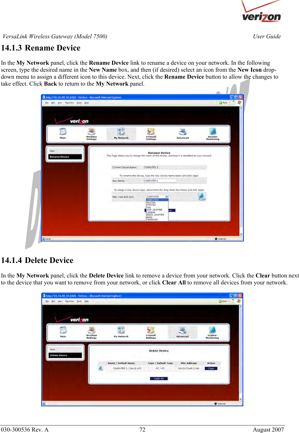       030-300536 Rev. A  72       August 2007 User GuideVersaLink Wireless Gateway (Model 7500)14.1.3  Rename Device  In the My Network panel, click the Rename Device link to rename a device on your network. In the following screen, type the desired name in the New Name box, and then (if desired) select an icon from the New Icon drop-down menu to assign a different icon to this device. Next, click the Rename Device button to allow the changes to take effect. Click Back to return to the My Network panel.     14.1.4  Delete Device  In the My Network panel, click the Delete Device link to remove a device from your network. Click the Clear button next to the device that you want to remove from your network, or click Clear All to remove all devices from your network.    