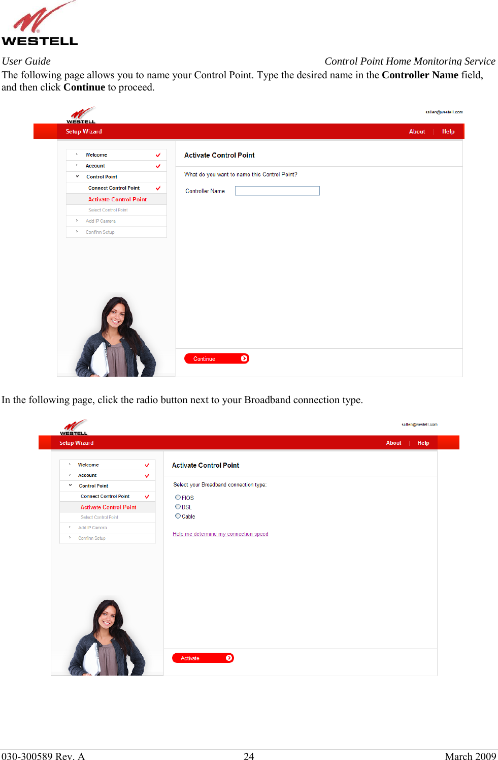    030-300589 Rev. A  24  March 2009 User Guide  Control Point Home Monitoring Service The following page allows you to name your Control Point. Type the desired name in the Controller Name field, and then click Continue to proceed.    In the following page, click the radio button next to your Broadband connection type.        