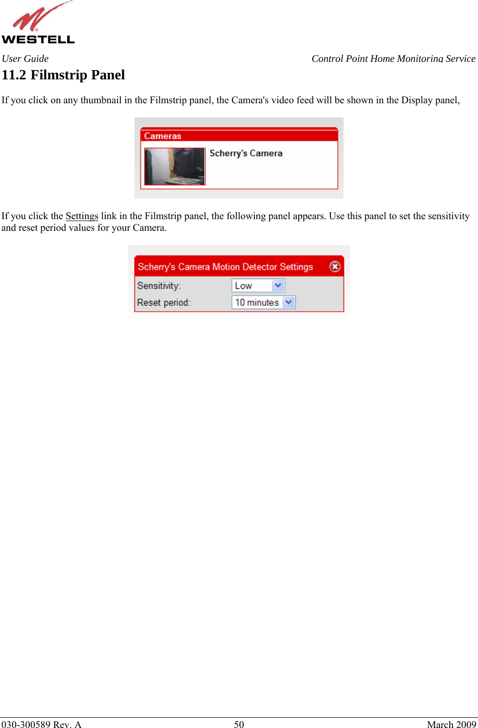    030-300589 Rev. A  50  March 2009 User Guide  Control Point Home Monitoring Service 11.2 Filmstrip Panel  If you click on any thumbnail in the Filmstrip panel, the Camera&apos;s video feed will be shown in the Display panel,     If you click the Settings link in the Filmstrip panel, the following panel appears. Use this panel to set the sensitivity and reset period values for your Camera.   