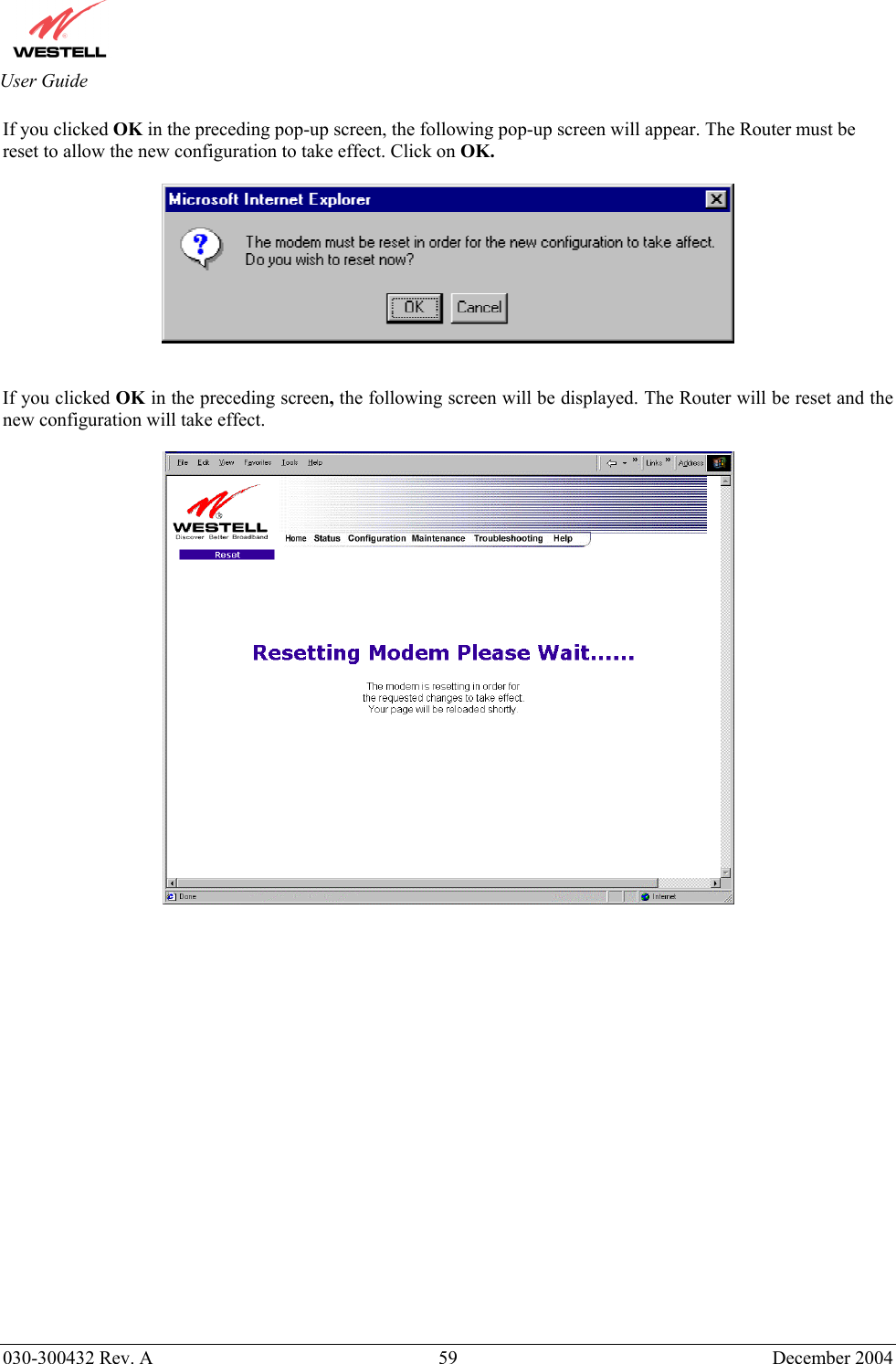       030-300432 Rev. A  59 December 2004  User Guide If you clicked OK in the preceding pop-up screen, the following pop-up screen will appear. The Router must be reset to allow the new configuration to take effect. Click on OK.     If you clicked OK in the preceding screen, the following screen will be displayed. The Router will be reset and the new configuration will take effect.                        