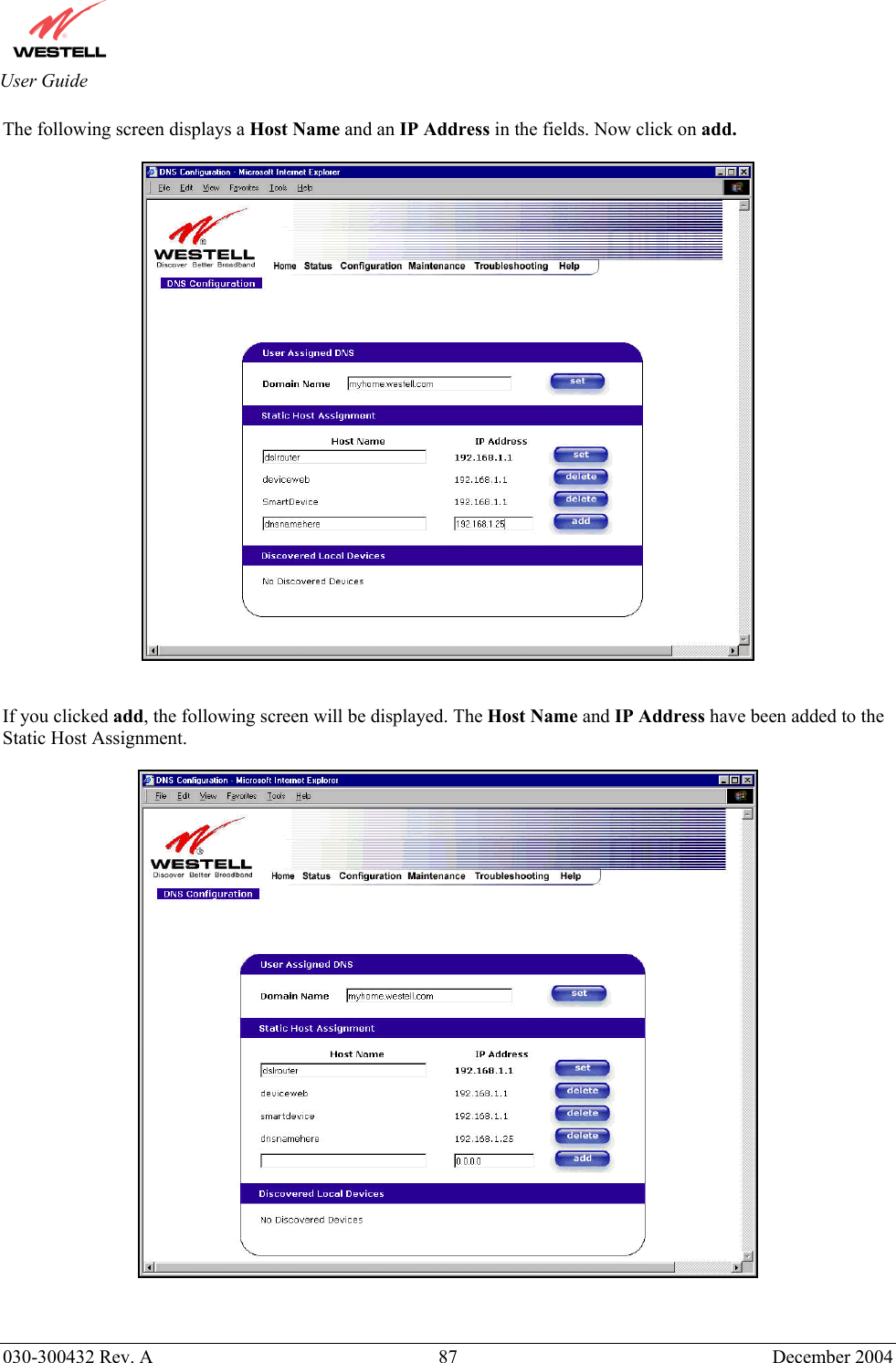       030-300432 Rev. A  87 December 2004  User Guide The following screen displays a Host Name and an IP Address in the fields. Now click on add.     If you clicked add, the following screen will be displayed. The Host Name and IP Address have been added to the Static Host Assignment.     