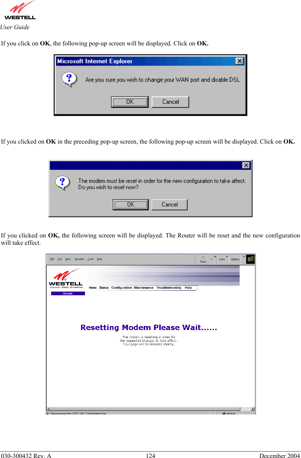       030-300432 Rev. A  124 December 2004  User Guide If you click on OK, the following pop-up screen will be displayed. Click on OK.      If you clicked on OK in the preceding pop-up screen, the following pop-up screen will be displayed. Click on OK.      If you clicked on OK, the following screen will be displayed. The Router will be reset and the new configuration will take effect.         