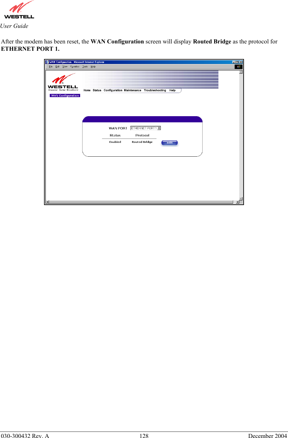       030-300432 Rev. A  128 December 2004  User Guide After the modem has been reset, the WAN Configuration screen will display Routed Bridge as the protocol for ETHERNET PORT 1.                                  