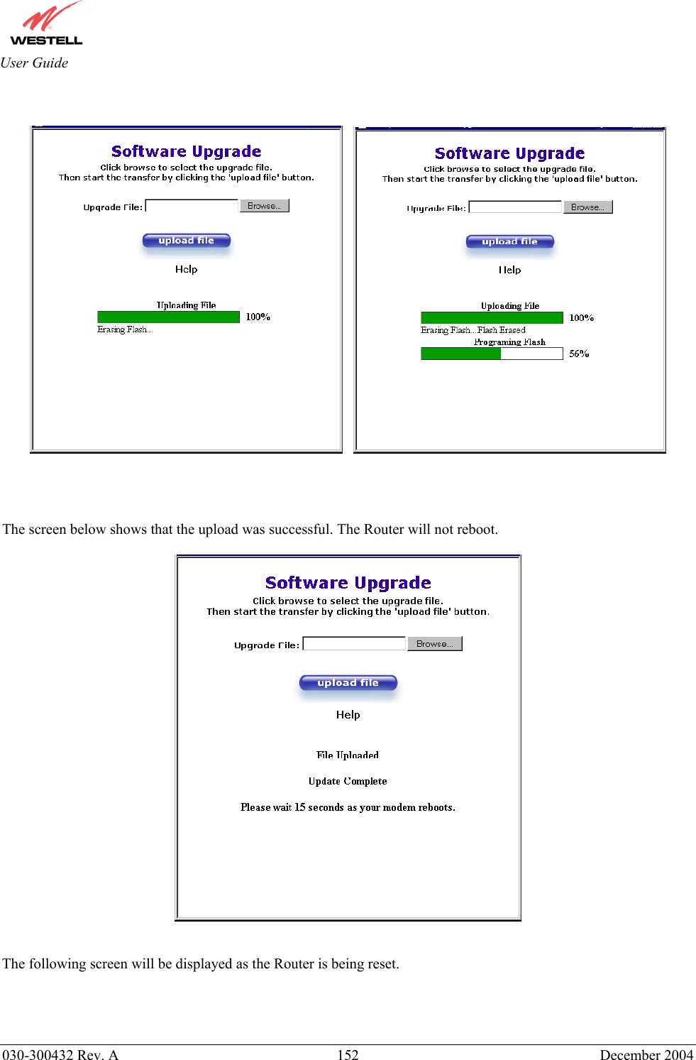       030-300432 Rev. A  152 December 2004  User Guide            The screen below shows that the upload was successful. The Router will not reboot.     The following screen will be displayed as the Router is being reset.  