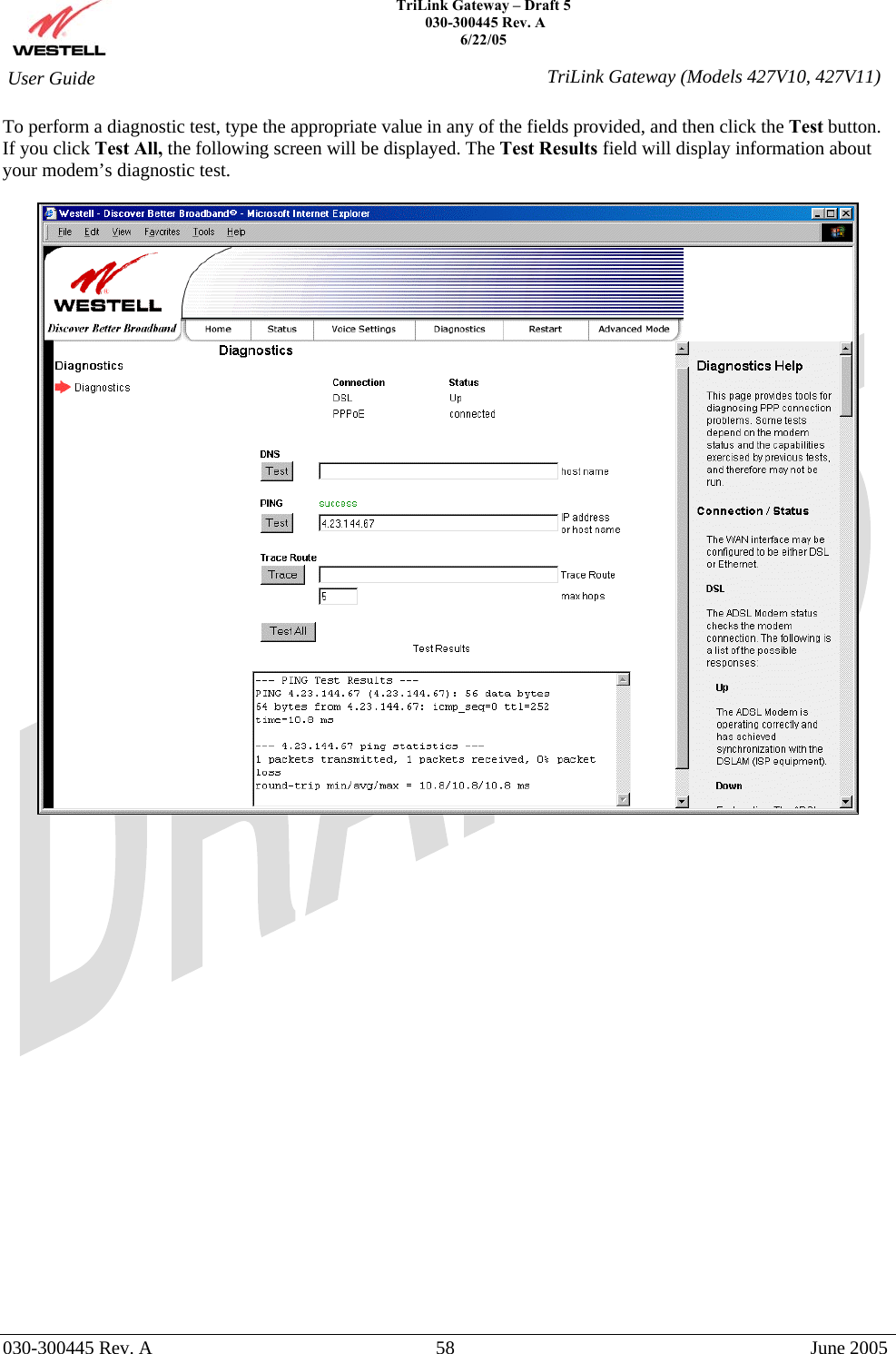    TriLink Gateway – Draft 5   030-300445 Rev. A 6/22/05   030-300445 Rev. A  58  June 2005  User Guide  TriLink Gateway (Models 427V10, 427V11)To perform a diagnostic test, type the appropriate value in any of the fields provided, and then click the Test button. If you click Test All, the following screen will be displayed. The Test Results field will display information about your modem’s diagnostic test.   