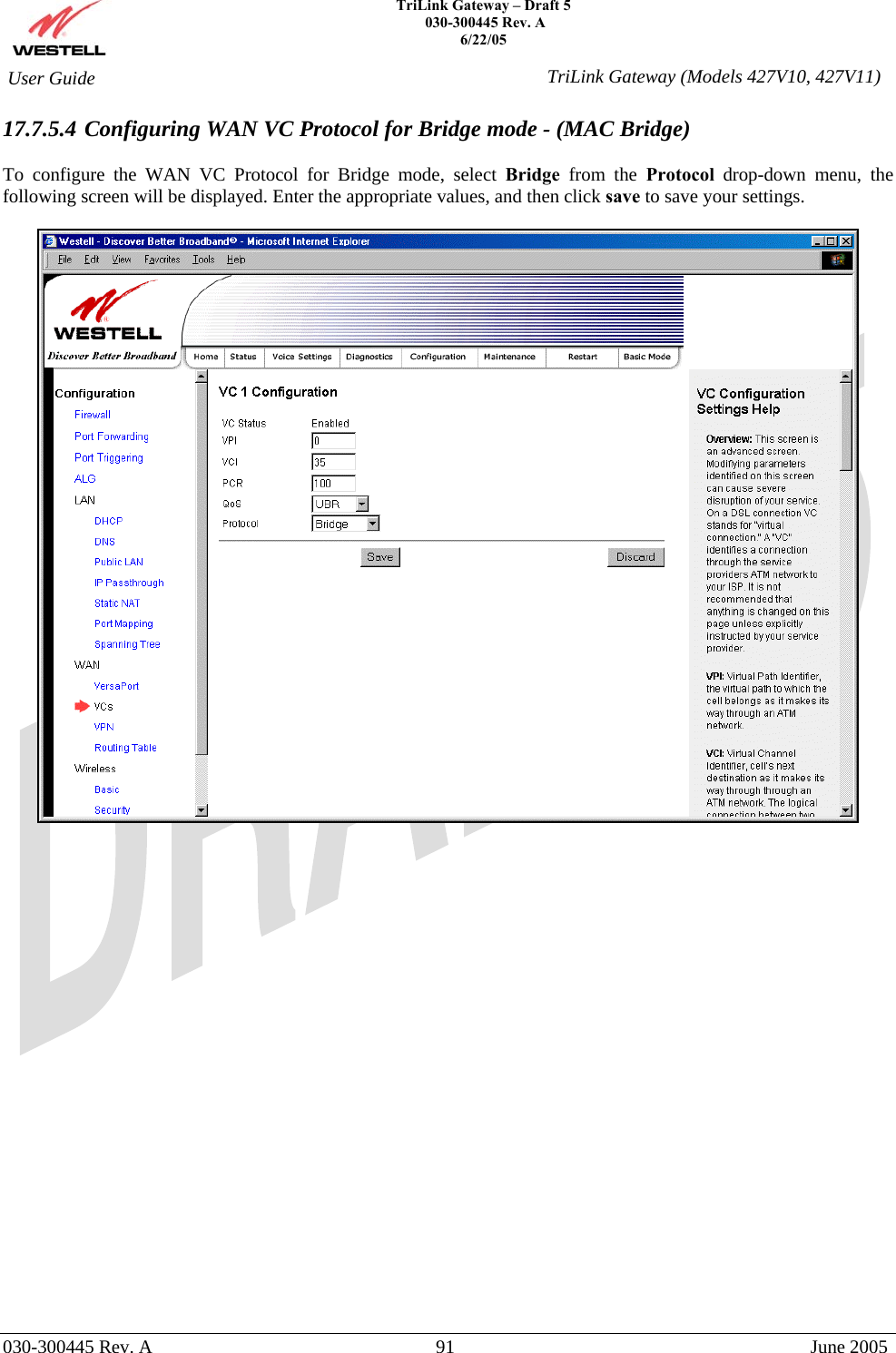    TriLink Gateway – Draft 5   030-300445 Rev. A 6/22/05   030-300445 Rev. A  91  June 2005  User Guide  TriLink Gateway (Models 427V10, 427V11)17.7.5.4 Configuring WAN VC Protocol for Bridge mode - (MAC Bridge)  To configure the WAN VC Protocol for Bridge mode, select Bridge  from the Protocol drop-down menu, the following screen will be displayed. Enter the appropriate values, and then click save to save your settings.                        