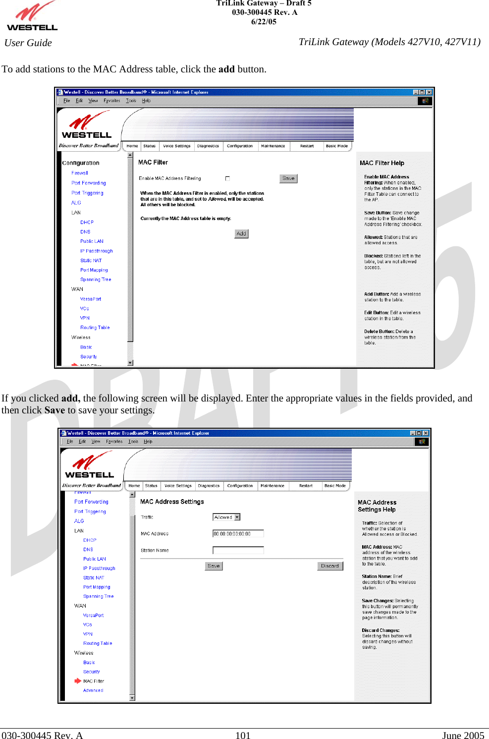    TriLink Gateway – Draft 5   030-300445 Rev. A 6/22/05   030-300445 Rev. A  101  June 2005  User Guide  TriLink Gateway (Models 427V10, 427V11)To add stations to the MAC Address table, click the add button.      If you clicked add, the following screen will be displayed. Enter the appropriate values in the fields provided, and then click Save to save your settings.      