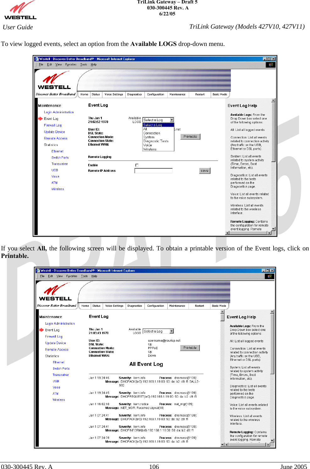    TriLink Gateway – Draft 5   030-300445 Rev. A 6/22/05   030-300445 Rev. A  106  June 2005  User Guide  TriLink Gateway (Models 427V10, 427V11)To view logged events, select an option from the Available LOGS drop-down menu.    If you select All, the following screen will be displayed. To obtain a printable version of the Event logs, click on Printable.    