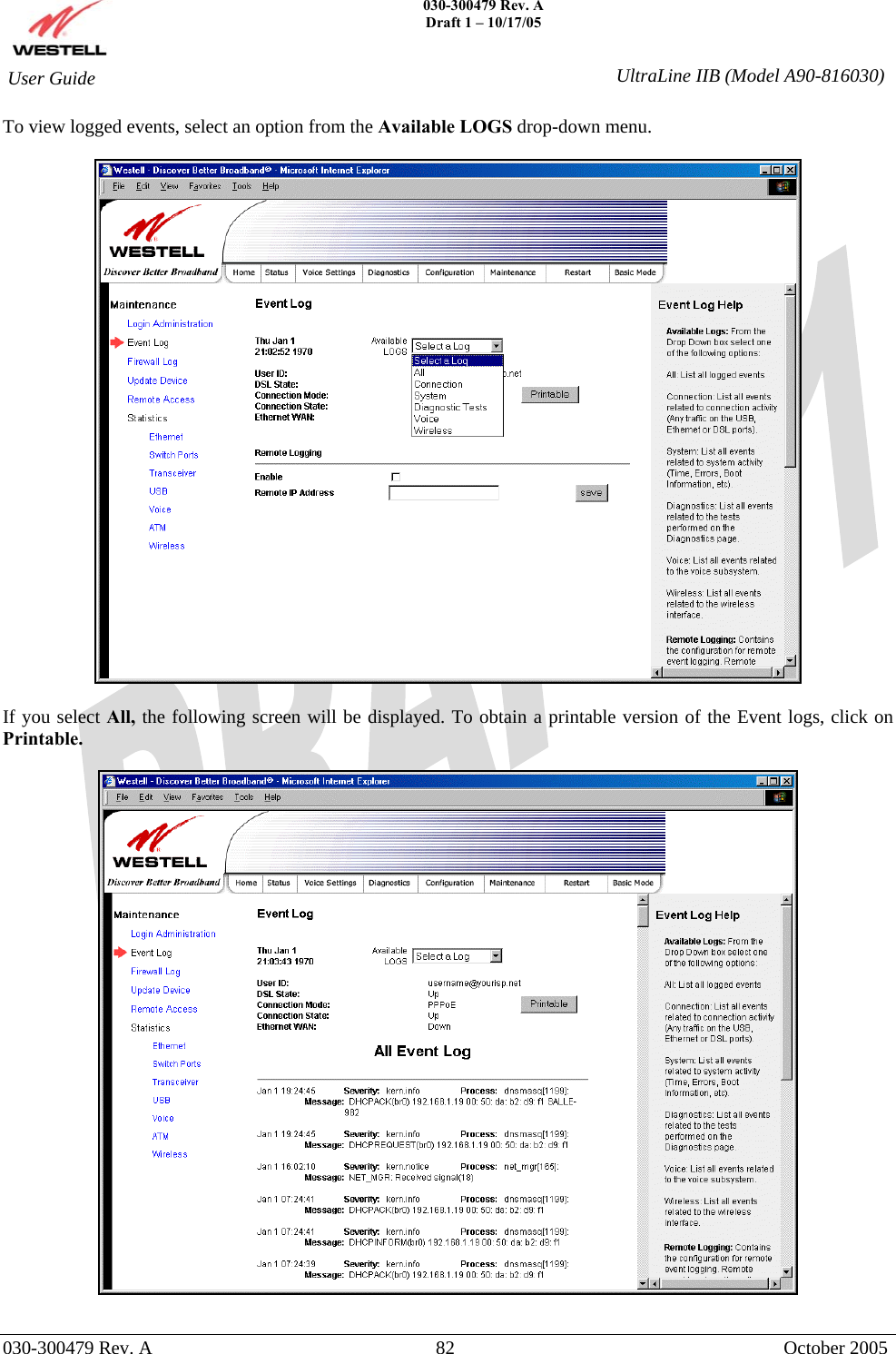    030-300479 Rev. A Draft 1 – 10/17/05   030-300479 Rev. A  82  October 2005  User Guide  UltraLine IIB (Model A90-816030)To view logged events, select an option from the Available LOGS drop-down menu.    If you select All, the following screen will be displayed. To obtain a printable version of the Event logs, click on Printable.    